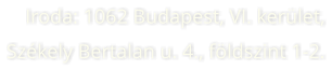 Iroda: 1062 Budapest, VI. kerület, Székely Bertalan u. 4., földszint 1-2.