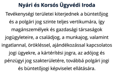 Magnszemlyek s gazdasgi trsasgok joggyletei, csaldjog, munkajog, ingatlannal, rklssel, ajndkozssal kapcsolatos jogi gyek, krtrtsi jog, adjog s pnzgyi jog, polgri jogi s bntetjogi kpviselet elltsra. 